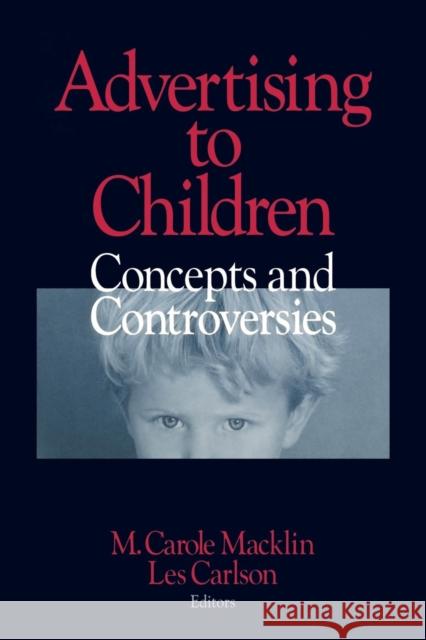 Advertising to Children: Concepts and Controversies Macklin, M. Carole 9780761912859 Sage Publications