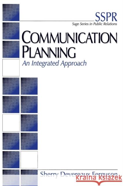 Communication Planning: An Integrated Approach Devereaux Ferguson, Sherry 9780761913146 Sage Publications