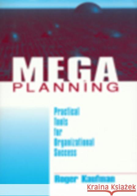 Mega Planning: Practical Tools for Organizational Success Kaufman, Roger 9780761913252 Sage Publications
