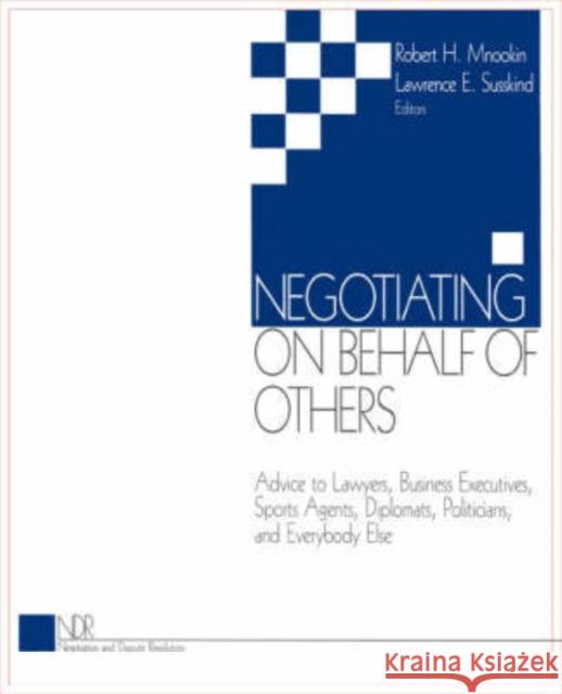 Negotiating on Behalf of Others: Advice to Lawyers, Business Executives, Sports Agents, Diplomats, Politicians, and Everybody Else Mnookin, Robert H. 9780761913276 Sage Publications