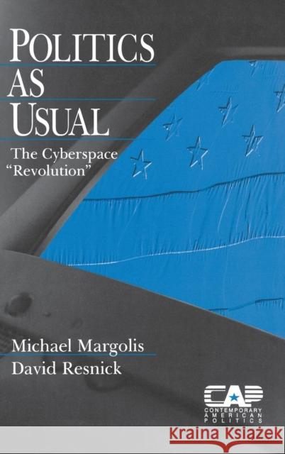 Politics as Usual: The Cyberspace `Revolution′ Margolis, Michael 9780761913306 Sage Publications