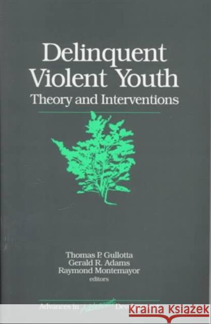 Delinquent Violent Youth: Theory and Interventions Gullotta, Thomas P. 9780761913351
