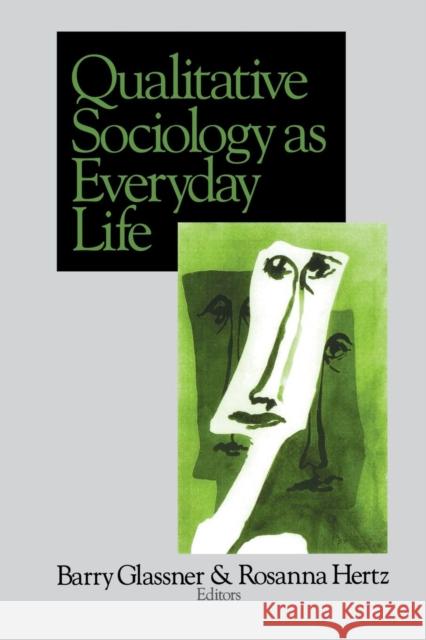 Qualitative Sociology as Everyday Life Barry Glassner Rosanna Hertz 9780761913696 Sage Publications