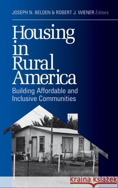Housing in Rural America: Building Affordable and Inclusive Communities Belden, Joseph N. 9780761913801 Sage Publications