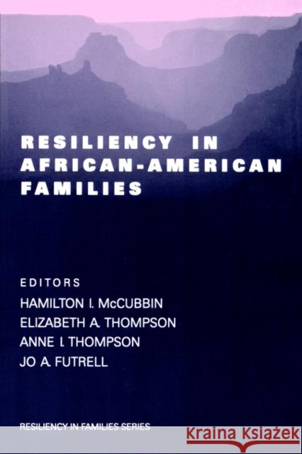 Resiliency in African-American Families Hamilton I. McCubbin Elizabeth A. Thompson Anne I. Thompson 9780761913931