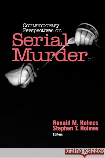 Contemporary Perspectives on Serial Murder Ronald M. Holmes Stephen T. Holmes 9780761914211 Sage Publications