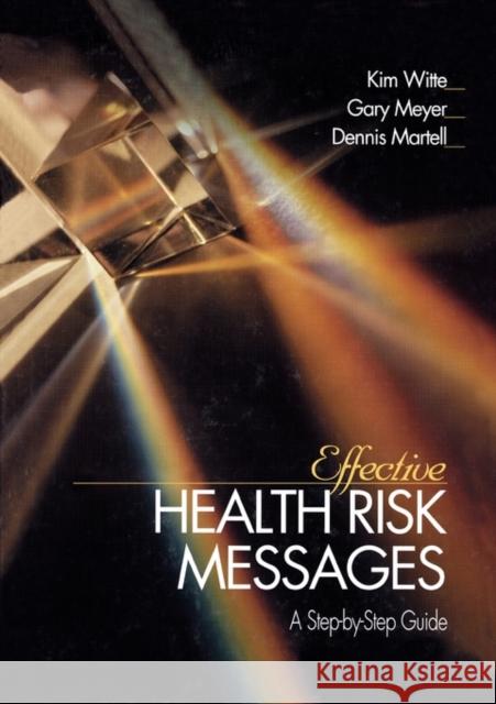 Effective Health Risk Messages: A Step-By-Step Guide Witte, Kim 9780761915089 Sage Publications