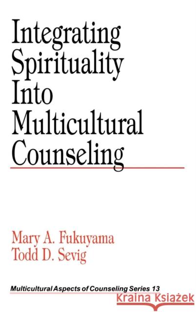 Integrating Spirituality Into Multicultural Counseling Fukuyama, Mary A. 9780761915836 Sage Publications