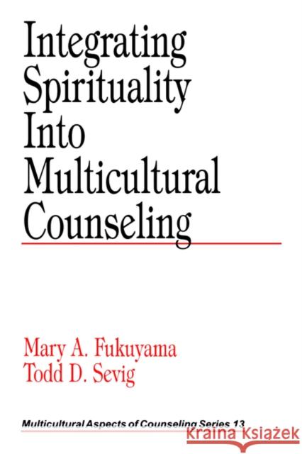 Integrating Spirituality Into Multicultural Counseling Fukuyama, Mary A. 9780761915843 Sage Publications