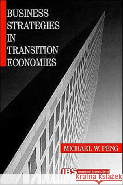 Business Strategies in Transition Economies Mike W. Peng Michael W. Peng 9780761916017 Sage Publications