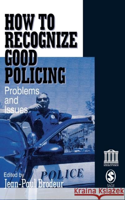 How To Recognize Good Policing: Problems and Issues Brodeur, Jean-Paul 9780761916130