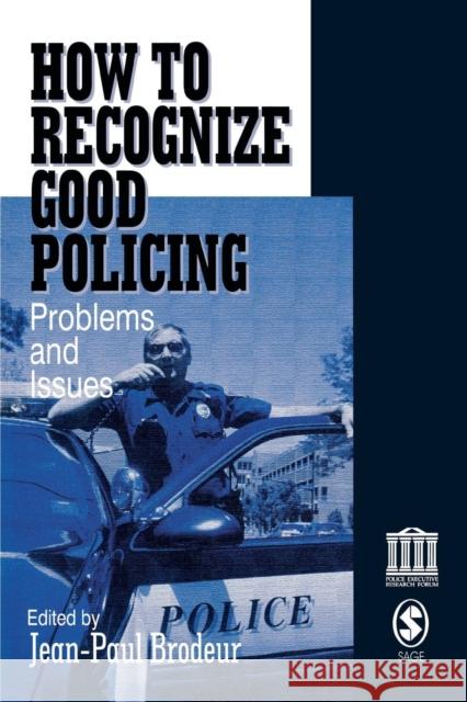 How to Recognize Good Policing: Problems and Issues Jean-Paul Brodeur Jean-Paul Brodeur 9780761916147 Sage Publications