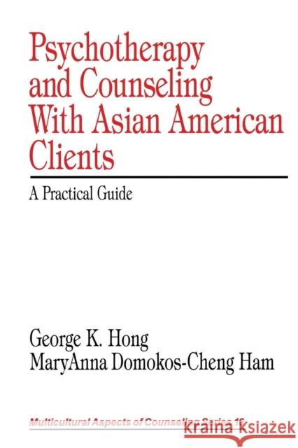Psychotherapy and Counseling with Asian American Clients: A Practical Guide Hong, George K. 9780761916161 Sage Publications