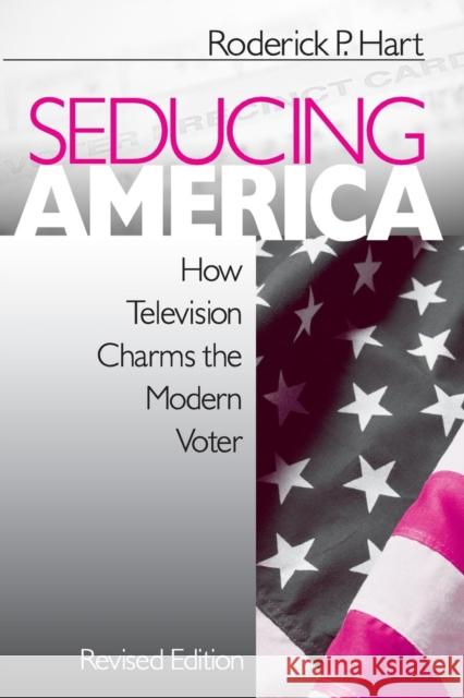 Seducing America: How Television Charms the Modern Voter Hart, Roderick P. 9780761916246 Sage Publications