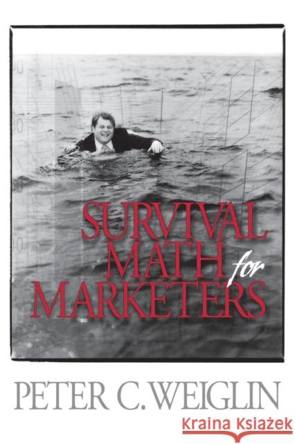 Survival Math for Marketers Peter G. Weiglin 9780761916321 Sage Publications