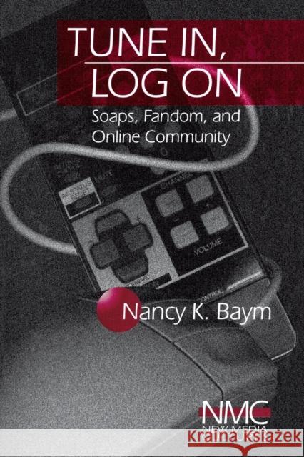 Tune In, Log on: Soaps, Fandom, and Online Community Baym, Nancy K. 9780761916499 Sage Publications