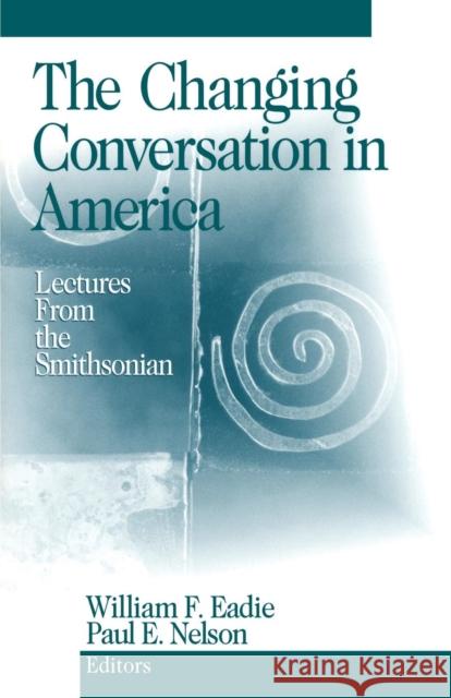 The Changing Conversation in America: Lectures from the Smithsonian Eadie, William F. 9780761916581 Sage Publications