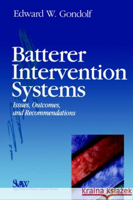Batterer Intervention Systems: Issues, Outcomes, and Recommendations Gondolf, Edward W. 9780761916628