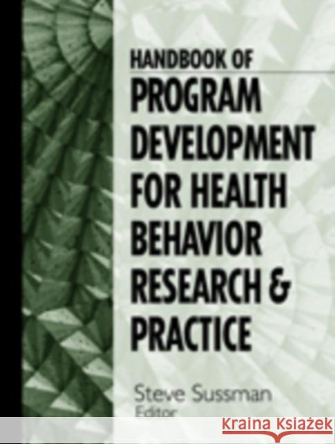 Handbook of Program Development for Health Behavior Research and Practice Steven Yale Sussman 9780761916734 Sage Publications