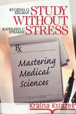 Study Without Stress: Mastering Medical Sciences Kelman, Eugenia G. 9780761916796 Sage Publications