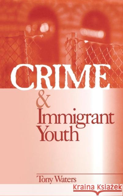 Crime & Immigrant Youth Waters, Anthony Tony 9780761916840