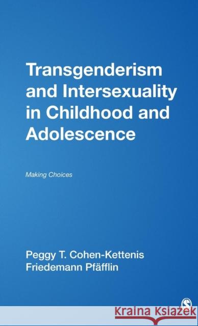 Transgenderism and Intersexuality in Childhood and Adolescence: Making Choices Cohen-Kettenis, Peggy T. 9780761917106 Sage Publications
