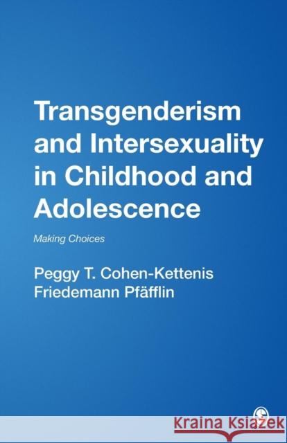 Transgenderism and Intersexuality in Childhood and Adolescence: Making Choices Cohen-Kettenis, Peggy T. 9780761917113 Sage Publications