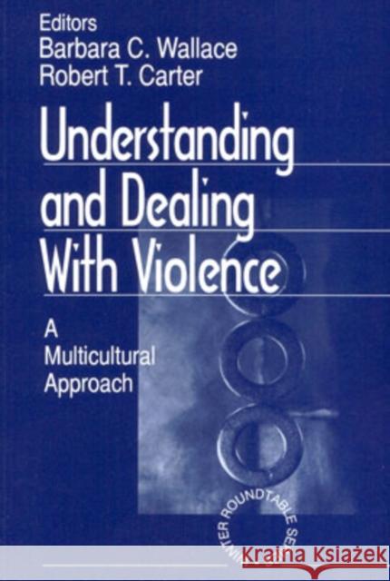 Understanding and Dealing with Violence: A Multicultural Approach Wallace, Barbara C. 9780761917151 Sage Publications