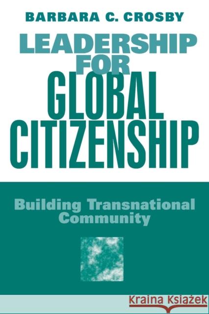 Leadership for Global Citizenship: Building Transnational Community Crosby, Barbara 9780761917472