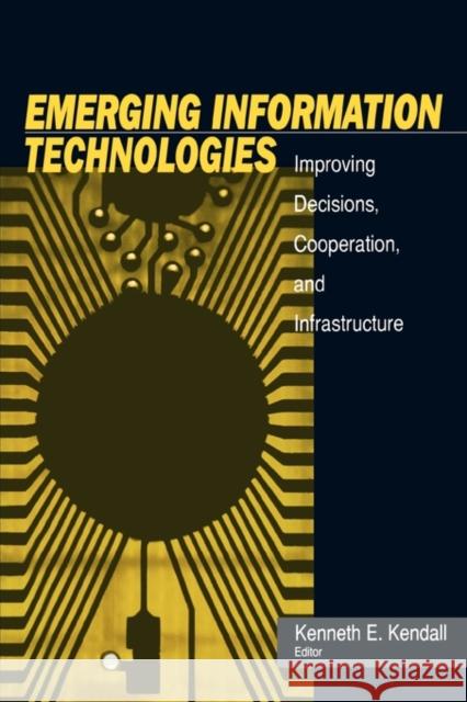 Emerging Information Technology: Improving Decisions, Cooperation, and Infrastructure Kendall, Kenneth E. 9780761917496 Sage Publications