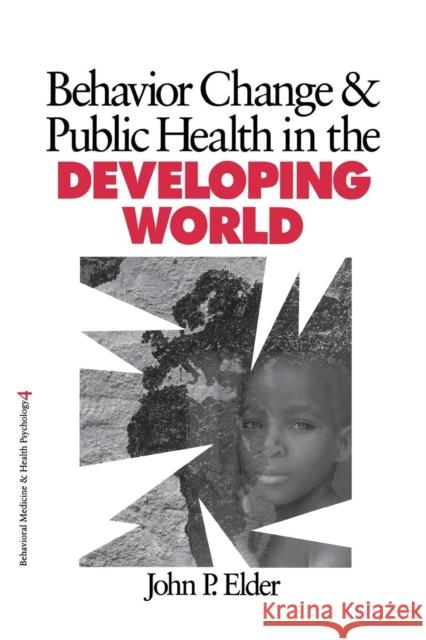 Behavior Change and Public Health in the Developing World John P. Elder 9780761917793