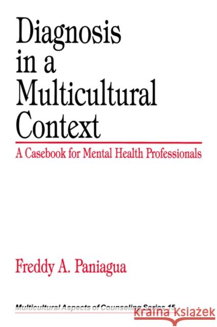 Diagnosis in a Multicultural Context: A Casebook for Mental Health Professionals Paniagua, Freddy A. 9780761917892 Sage Publications