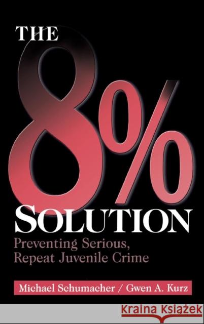 The 8% Solution: Preventing Serious, Repeat Juvenile Crime Schumacher, Michael 9780761917908