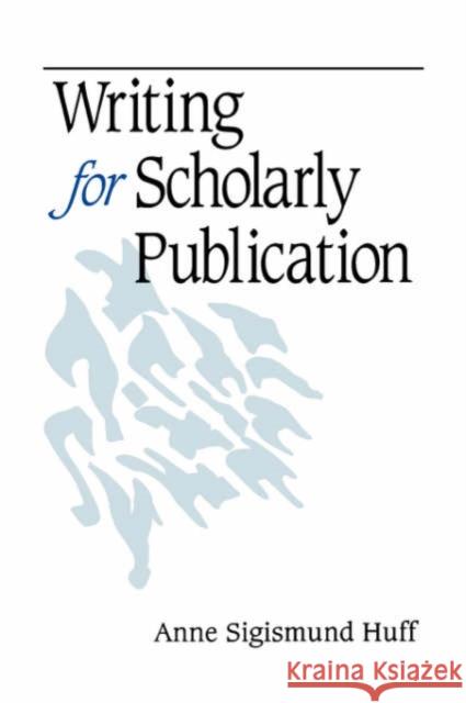 Writing for Scholarly Publication Anne Sigismund Huff 9780761918042 Sage Publications