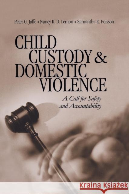 Child Custody and Domestic Violence: A Call for Safety and Accountability Jaffe, Peter G. 9780761918264 Sage Publications