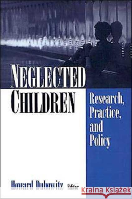 Neglected Children: Research, Practice, and Policy Dubowitz, Howard 9780761918424 Sage Publications