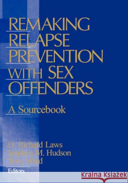 Remaking Relapse Prevention with Sex Offenders: A Sourcebook Laws, D. Richard 9780761918875 Sage Publications