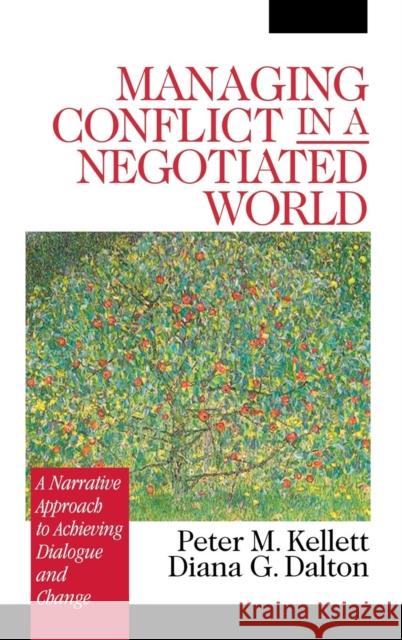 Managing Conflict in a Negotiated World: A Narrative Approach to Achieving Productive Dialogue and Change Kellett, Peter M. 9780761918882 Sage Publications