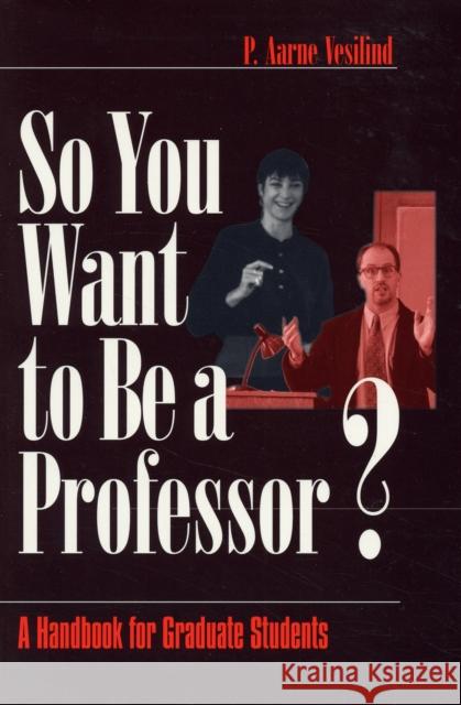 So You Want to Be a Professor?: A Handbook for Graduate Students Vesilind, P. Aarne 9780761918974
