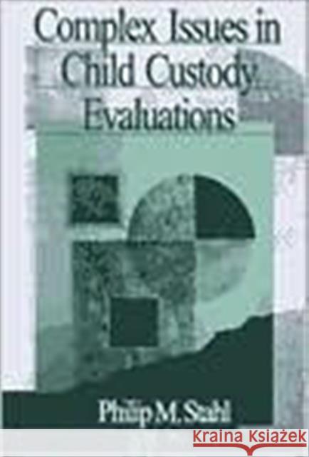 Complex Issues in Child Custody Evaluations Philip Michael Stahl 9780761919094 Sage Publications