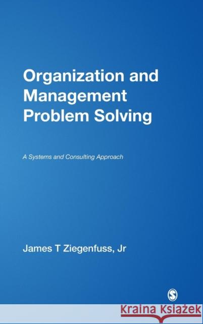 Organization and Management Problem Solving: A Systems and Consulting Approach Ziegenfuss, James T. 9780761919155 Sage Publications