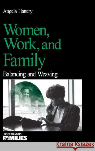 Women, Work, and Families: Balancing and Weaving Hattery, Angela J. 9780761919360 Sage Publications