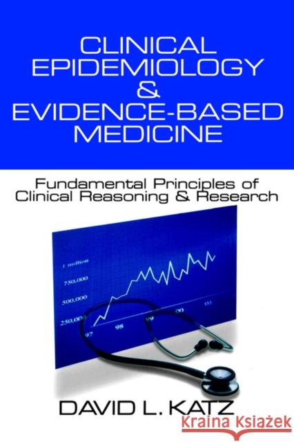 Clinical Epidemiology & Evidence-Based Medicine: Fundamental Principles of Clinical Reasoning & Research Katz, David L. 9780761919391 Sage Publications