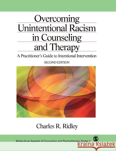 Overcoming Unintentional Racism in Counseling and Therapy: A Practitioner′s Guide to Intentional Intervention Ridley, Charles R. 9780761919810