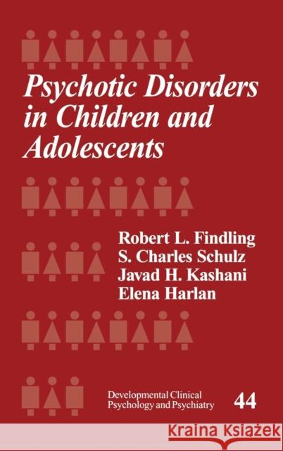 Psychotic Disorders in Children and Adolescents Robert Findling Charles S. Schulz Javid H. Kashani 9780761920199 Sage Publications