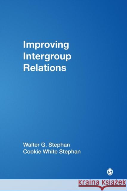 Improving Intergroup Relations Walter G. Stephan Waiter G. Stephan Cookie White Stephan 9780761920236 Sage Publications