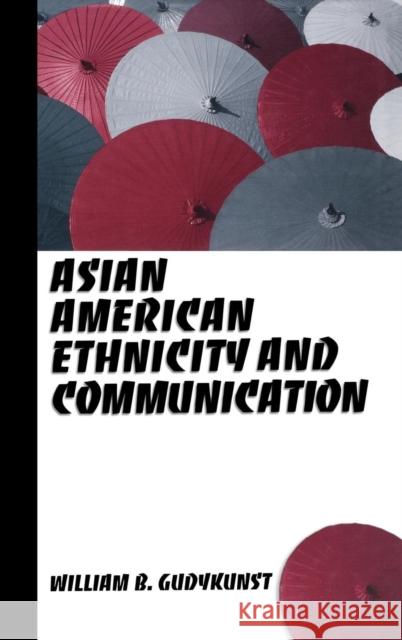 Asian American Ethnicity and Communication William B. Gudykunst   9780761920410 SAGE Publications Inc