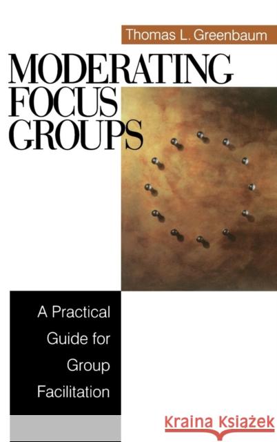 Moderating Focus Groups: A Practical Guide for Group Facilitation Greenbaum, Thomas L. 9780761920434 Sage Publications