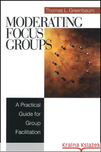 Moderating Focus Groups: A Practical Guide for Group Facilitation Greenbaum, Thomas L. 9780761920441 Sage Publications