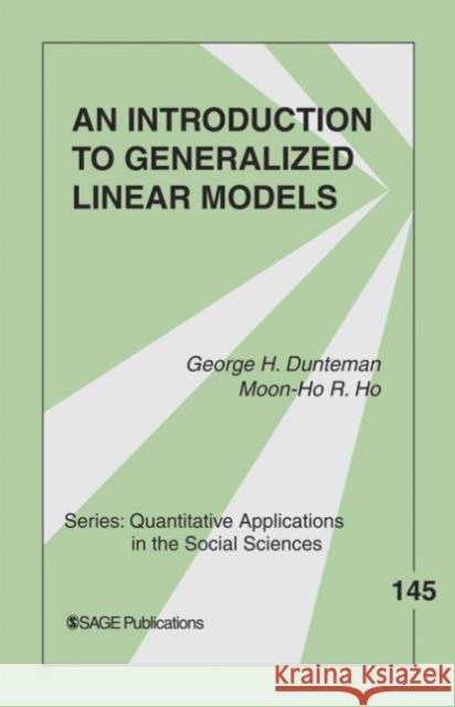 An Introduction to Generalized Linear Models George H. Dunteman Moon-Ho R. Ho 9780761920847 Sage Publications